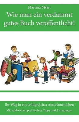 Wie man ein verdammt gutes Buch ver&ouml;ffentlicht! - Martina Meier