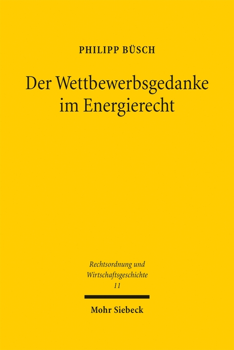 Der Wettbewerbsgedanke im Energierecht - Philipp B&uuml;sch