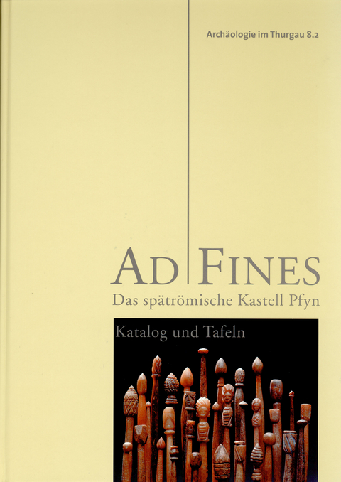 AD FINES - Das sp&auml;tr&ouml;mische Kastell Pfyn -  Autorenteam