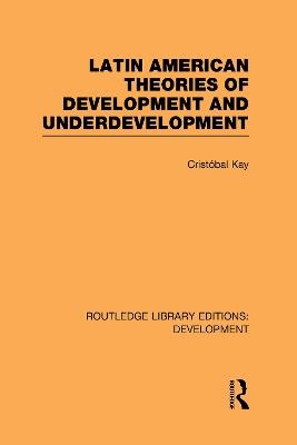 Latin American Theories of Development and Underdevelopment - Crist&oacute;bal Kay
