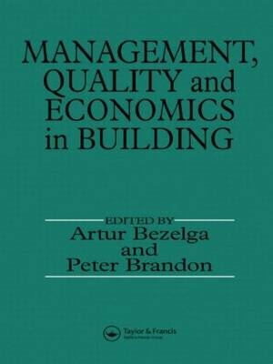 Management, Quality and Economics in Building - A. Bezelga, P.S. Brandon