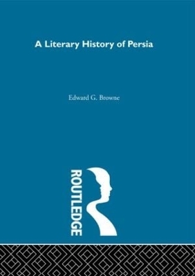 A Literary History of Persia - E.G. Browne