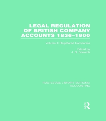 Legal Regulation of British Company Accounts 1836-1900 (RLE Accounting) - 