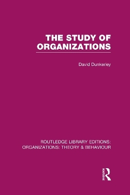 The Study of Organizations (RLE: Organizations) - David Dunkerley