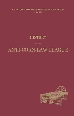 History of the Anti-corn Law League - Archibald Prentice