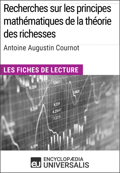 Recherches sur les principes mathématiques de la théorie des richesses d'Antoine Augustin Cournot -  Encyclopaedia Universalis