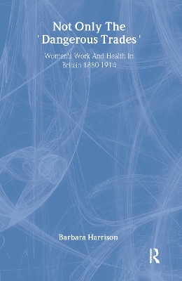 Not Only The Dangerous Trades - Barbara Harrison