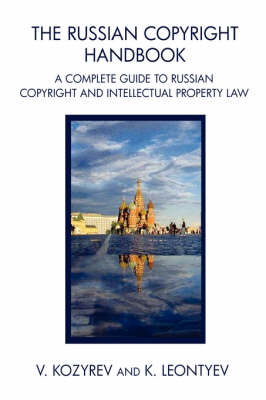 The Russian Copyright Handbook - Konstantin B Leontiev, Vladimir E Kozyrev