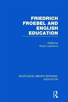 Friedrich Froebel and English Education (RLE Edu K) - 