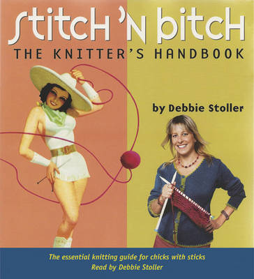 Stitch 'n Bitch The Knitter's Handbook (audio book) - Debbie Stoller