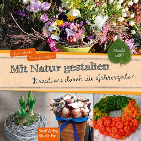 Mit Natur gestalten - Kerstin Anders, Heike Henkel