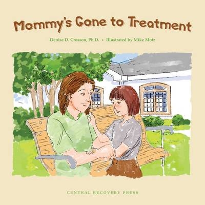 Mommy'S Gone to Treatment - Denise D. Crosson
