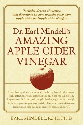 Dr. Earl Mindell's Amazing Apple Cider Vinegar - Earl Mindell