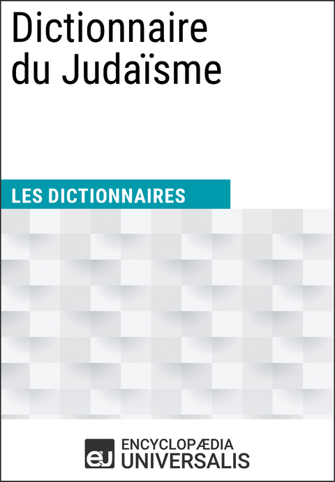 Dictionnaire du Juda&iuml;sme -  Encyclopaedia Universalis