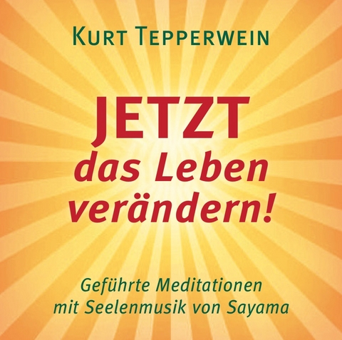 JETZT das Leben ver&auml;ndern! - Kurt Tepperwein