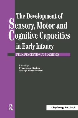 The Development Of Sensory, Motor And Cognitive Capacities In Early Infancy