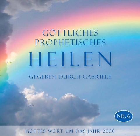 Göttliches Prophetisches Heilen - CD-Box Nr. 6 -  Gabriele
