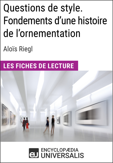 Questions de style. Fondements d'une histoire de l'ornementation d'Alo&iuml;s Riegl -  Encyclopaedia Universalis