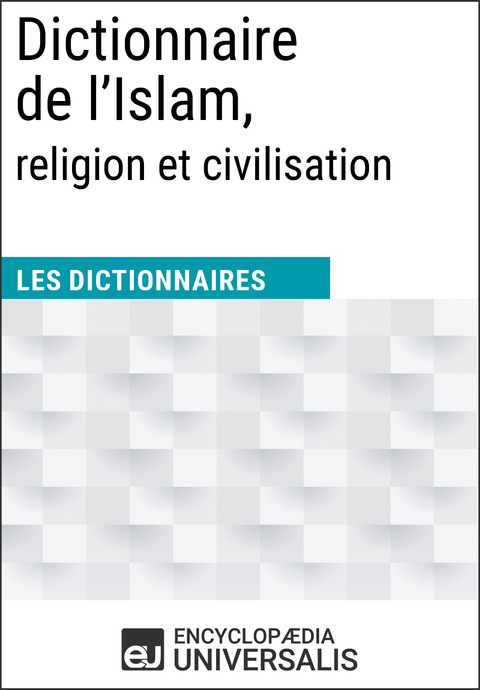 Dictionnaire de l&rsquo;Islam, religion et civilisation -  Encyclopaedia Universalis