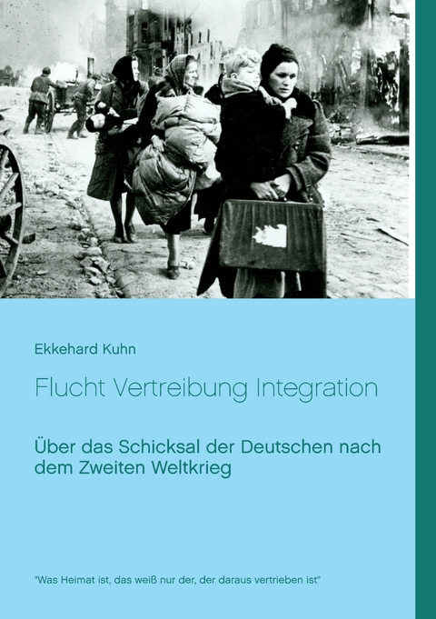 Flucht Vertreibung Integration - Ekkehard Kuhn