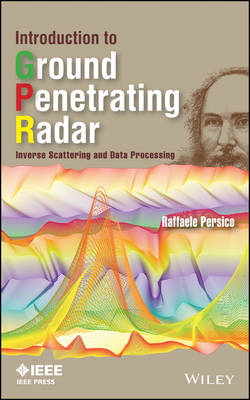 Introduction to Ground Penetrating Radar: Inverse Scattering and Data Processing - R Persico