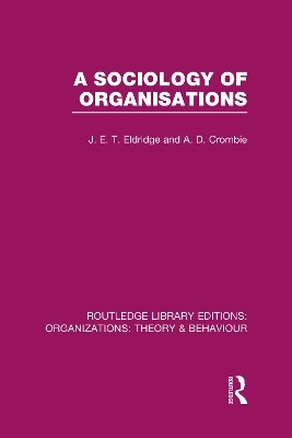 A Sociology of Organisations (RLE: Organizations) - J. Eldridge, A. Crombie