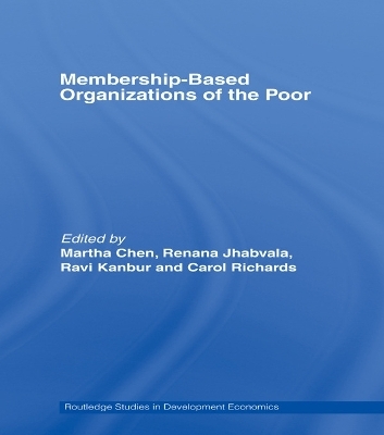 Membership Based Organizations of the Poor - Martha Chen, Renana Jhabvala, Ravi Kanbur, Carol Richards