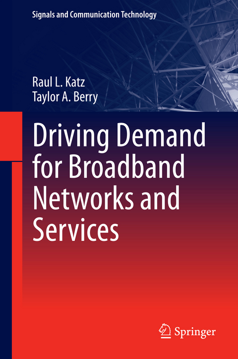 Driving Demand for Broadband Networks and Services - Raul L. Katz, Taylor A. Berry