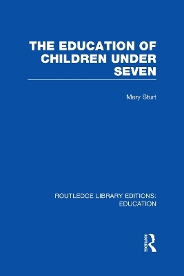 The Education of Children Under Seven - Mary Sturt