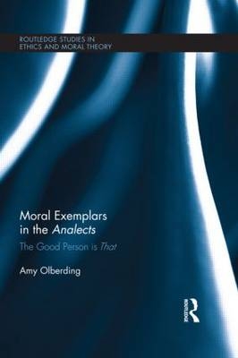 Moral Exemplars in the Analects - Amy Olberding