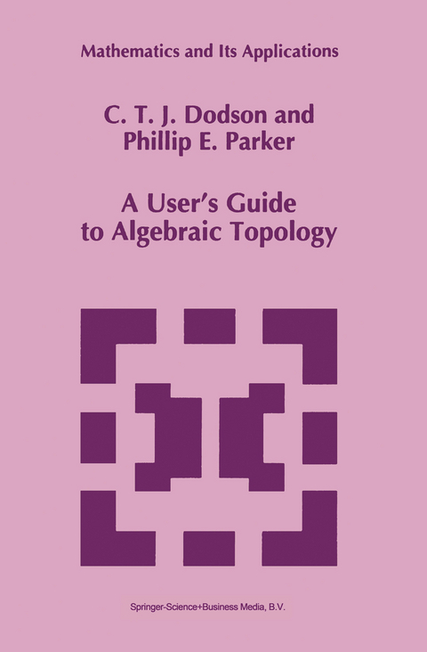 A User’s Guide to Algebraic Topology - C.T. Dodson, P.E. Parker