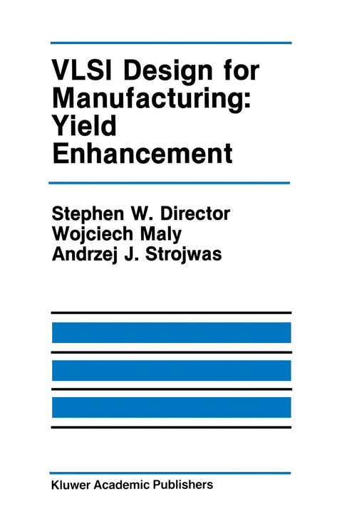 VLSI Design for Manufacturing: Yield Enhancement - Stephen W. Director, Wojciech Maly, Andrzej J. Strojwas