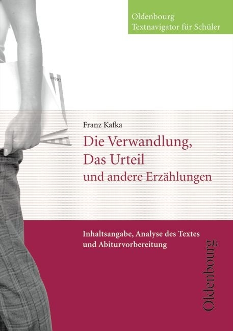Oldenbourg Textnavigator f&uuml;r Sch&uuml;ler / Die Verwandlung, Das Urteil und andere Erz&auml;hlungen - Franz Kafka, Hans-Peter Goldberg, Claudia Mutter