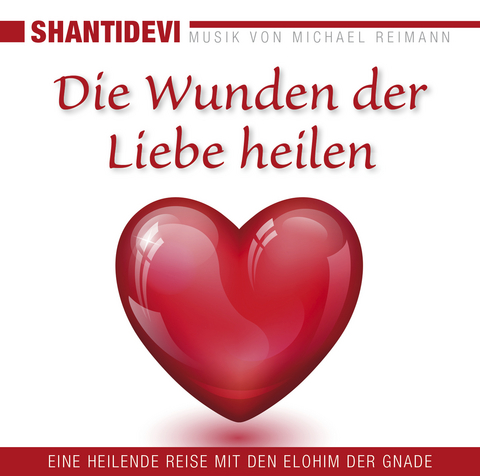 DIE WUNDEN DER LIEBE HEILEN: Eine heilende Reise mit den Elohin der Gnade -  Shantidevi