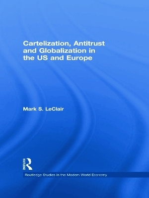 Cartelization, Antitrust and Globalization in the US and Europe - Mark S. LeClair