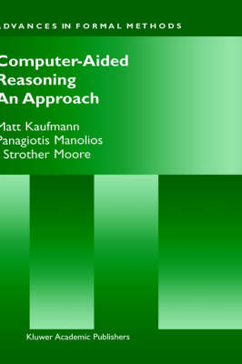 Computer-aided Reasoning - Matt Kaufmann, Panagiotis Manolios, J. Strother Moore