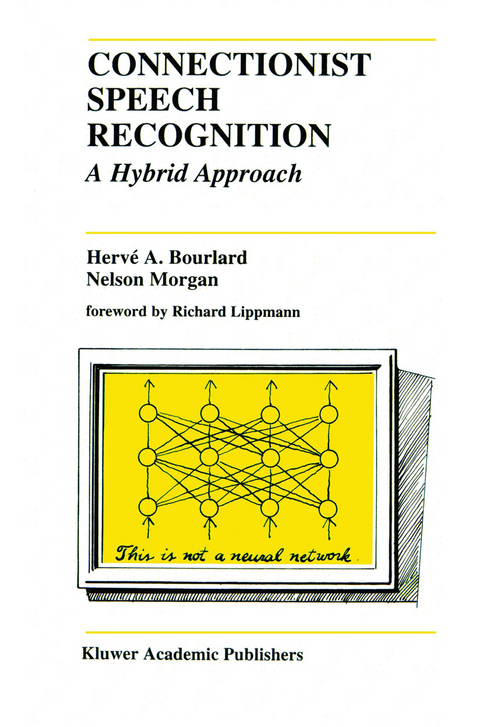 Connectionist Speech Recognition - Herv&eacute; A. Bourlard, Nelson Morgan