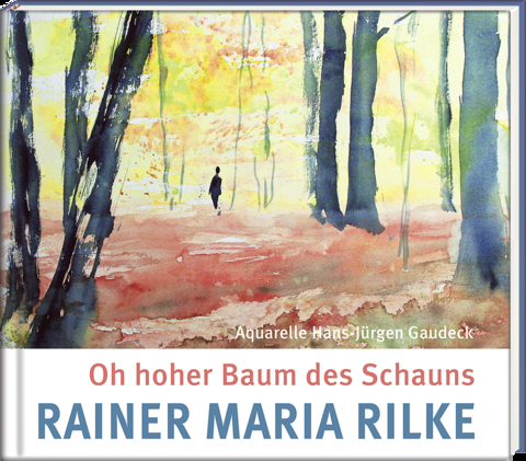 Oh hoher Baum des Schauns - Rainer Maria Rilke, Hans-J&uuml;rgen Gaudeck
