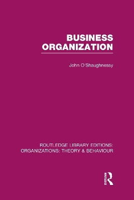 Business Organization (RLE: Organizations) - John O'Shaughnessy