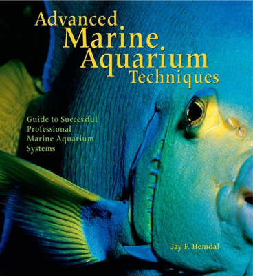 Advanced Marine Aquarium Techniques - Jay F. Hemdal