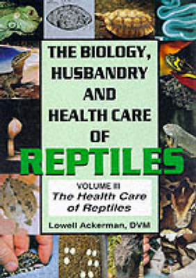 The Biology, Husbandry and Health Care of Reptiles - Lowell Ackerman