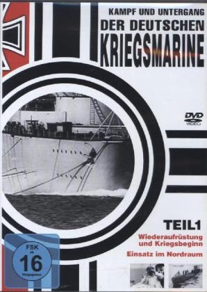 Kampf und Untergang der deutschen Kriegsmarine - Wiederaufr&uuml;stung und Kriegsbeginn / Einsatz im Nordraum, 1 DVD