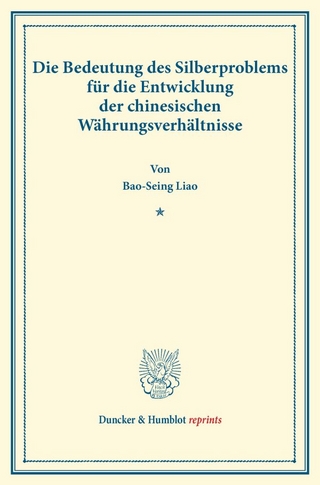 Die Bedeutung des Silberproblems für die Entwicklung der chinesischen Währungsverhältnisse.