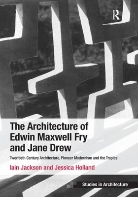 The Architecture of Edwin Maxwell Fry and Jane Drew - Iain Jackson, Jessica Holland