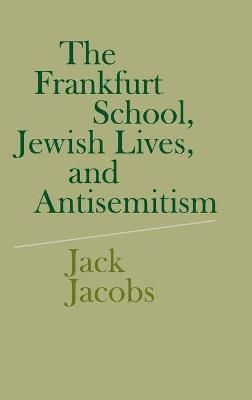 The Frankfurt School, Jewish Lives, and Antisemitism - Jack Jacobs