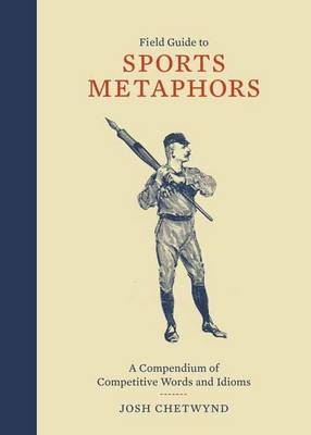 Field Guide to Sports Metaphors -  Josh Chetwynd