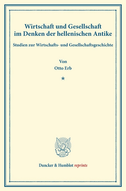 Wirtschaft und Gesellschaft im Denken der hellenischen Antike. - Otto Erb