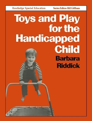Toys and Play for the Handicapped Child - Barbara Riddick