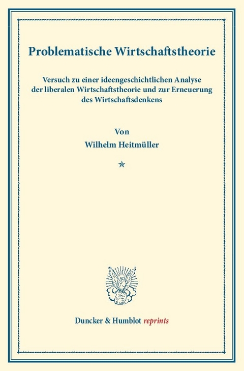 Problematische Wirtschaftstheorie. - Wilhelm Heitm&uuml;ller
