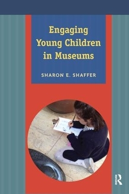 Engaging Young Children in Museums - Sharon E Shaffer